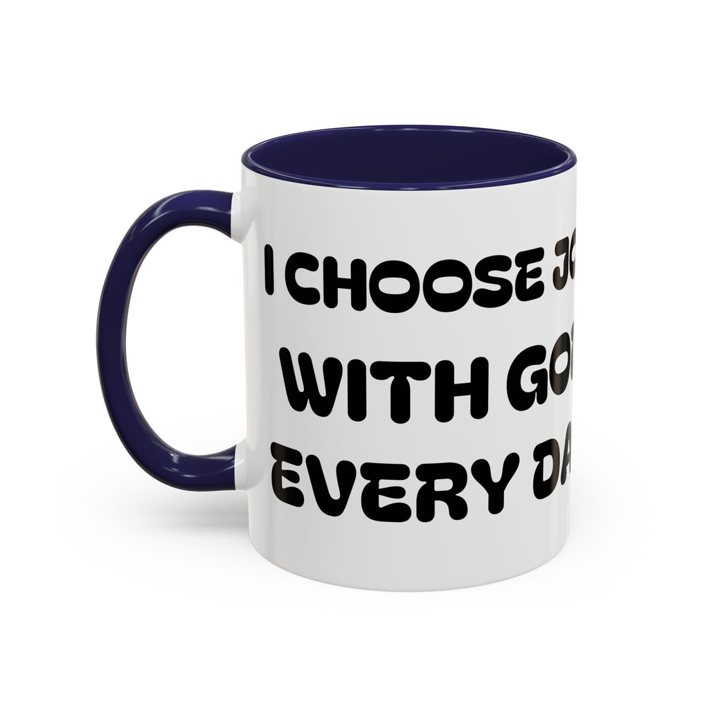 I Choose Joy With God Every Day — Christian Coffee Mug —  Accent Mug (11/15oz)