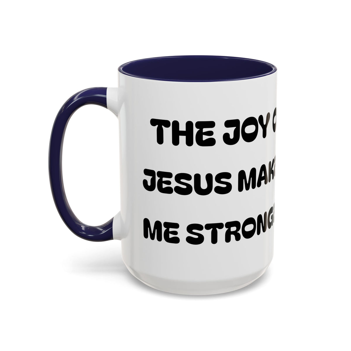 The Joy of Jesus Makes Me Stronger II — Religious Coffee Mug —  Accent Mug