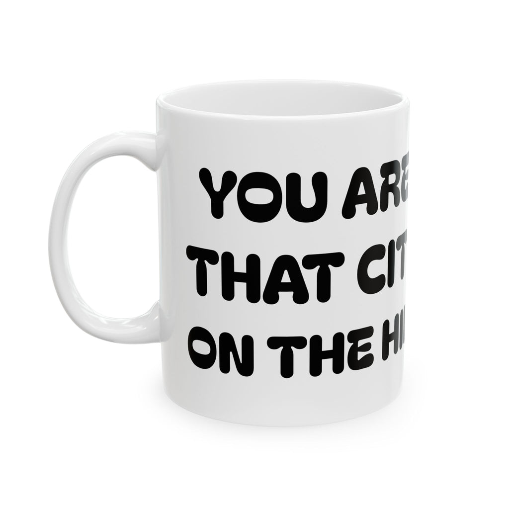 You Are That City on the Hill - Ceramic Mug – Inspirational Angel Quote Coffee Cup (11oz/15oz)