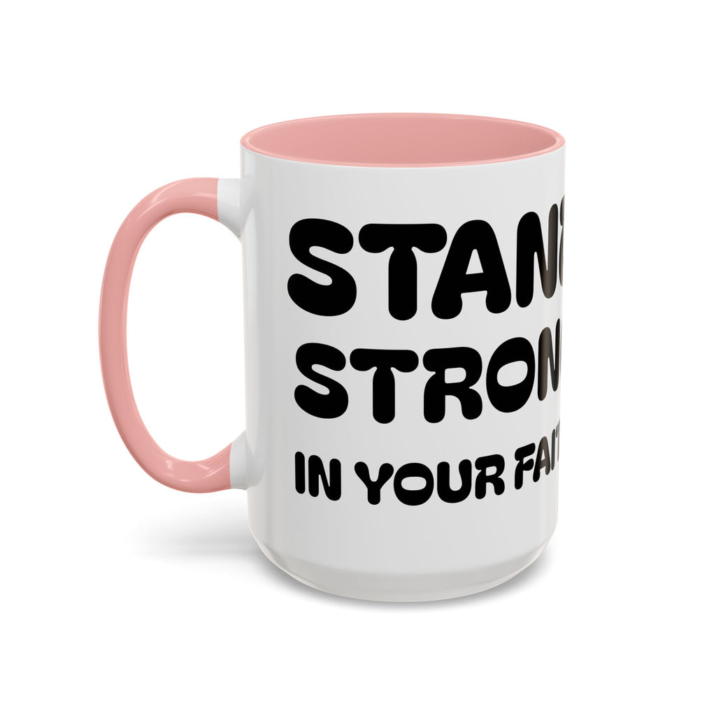 Stand Strong in Your Faith — Accent Coffee Mug — Inspirational Christian Scripture Gift (11/15 oz)