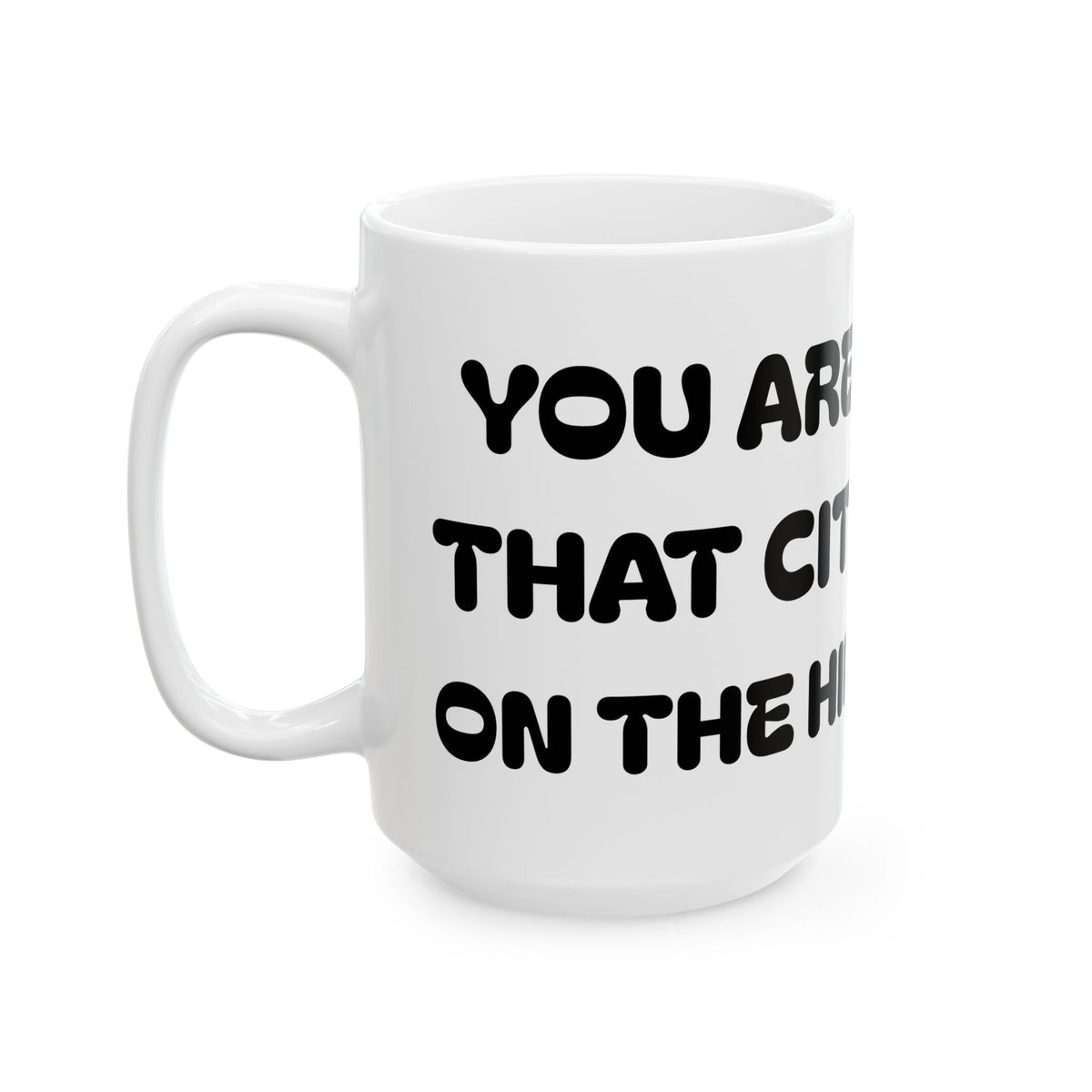 You Are That City on the Hill - Ceramic Mug – Inspirational Angel Quote Coffee Cup (11oz/15oz)
