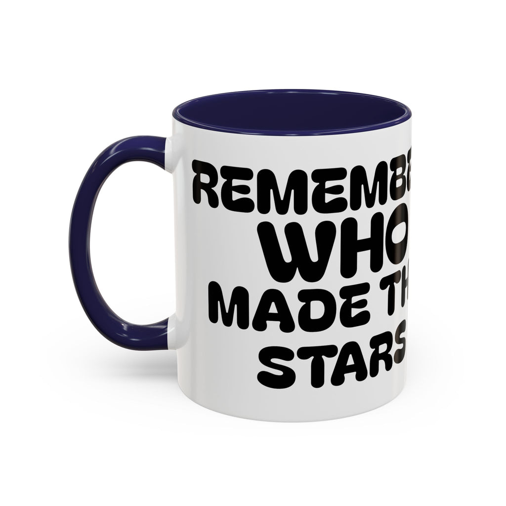 Remember WHO Made The Stars – Inspirational Accent Coffee Mug (11/15oz)