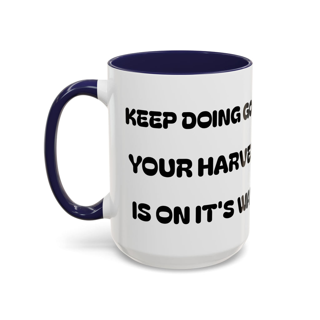 Keep Doing Good  Your Harvest Is On It's Way — Coffee Mug —  Accent Mug