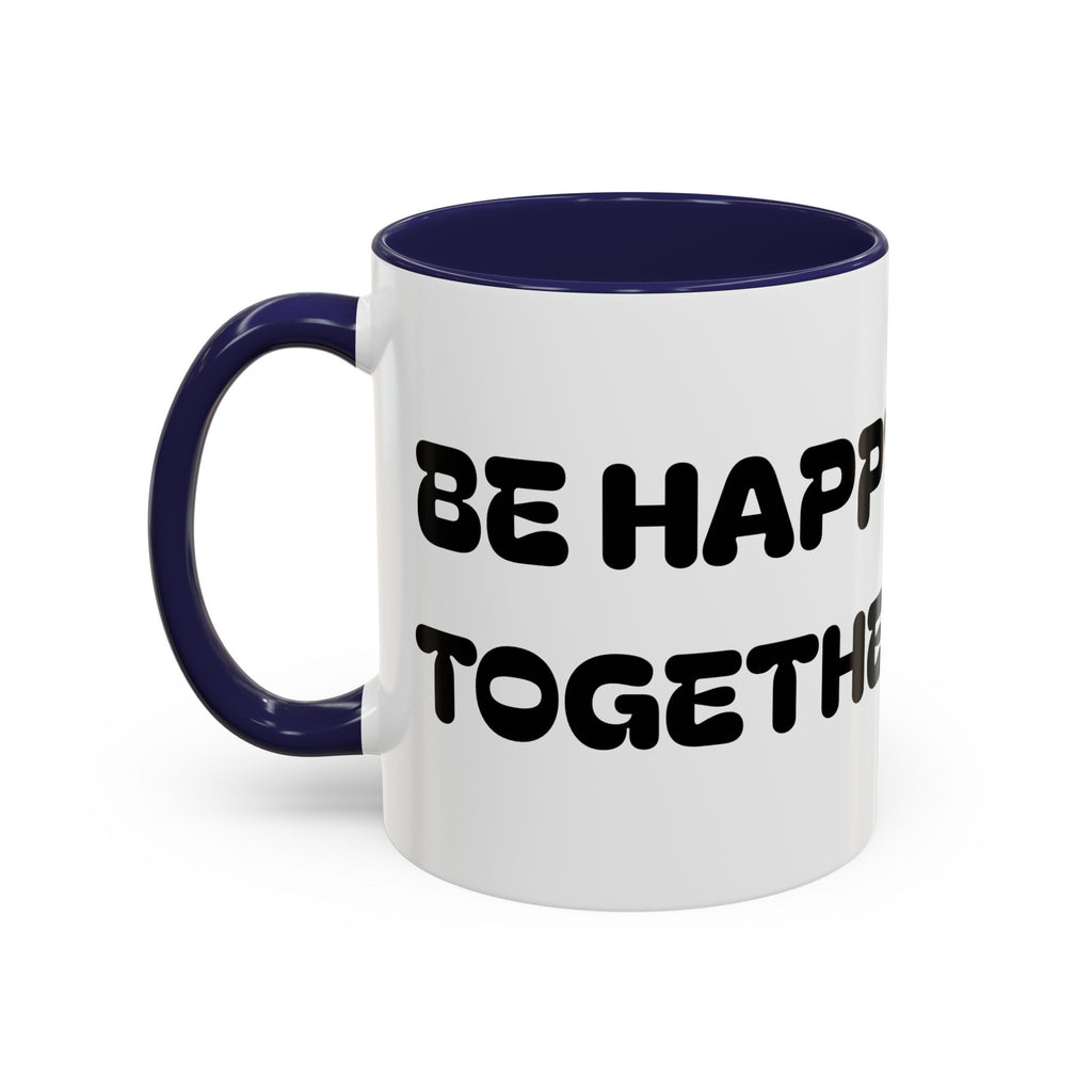 Be Happy Together — Accent Coffee Mug — Cute Friendship/Relationship Gift (11oz, 15oz)