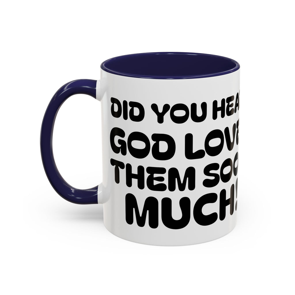 Did You Hear? God Loves Them Sooo Much! - Inspirational Coffee Mug