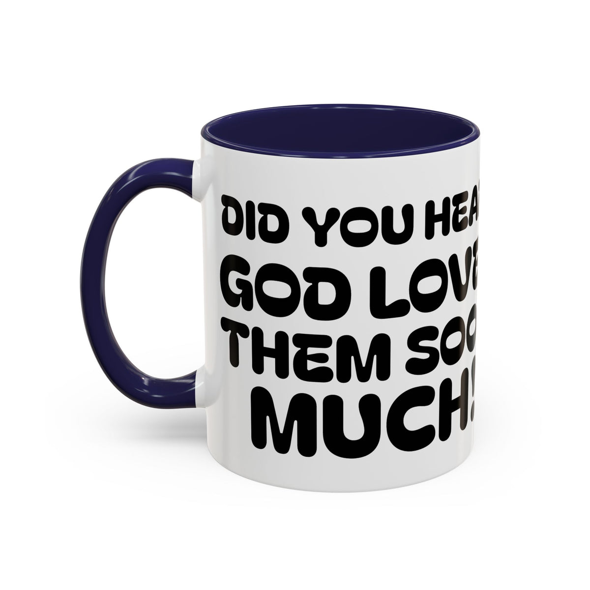 Did You Hear? God Loves Them Sooo Much! - Inspirational Coffee Mug