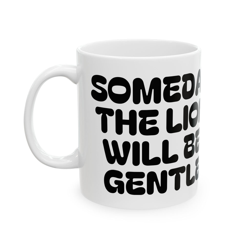 Someday The Lion Will Be Gentle — Ceramic Mug (11oz, 15oz)