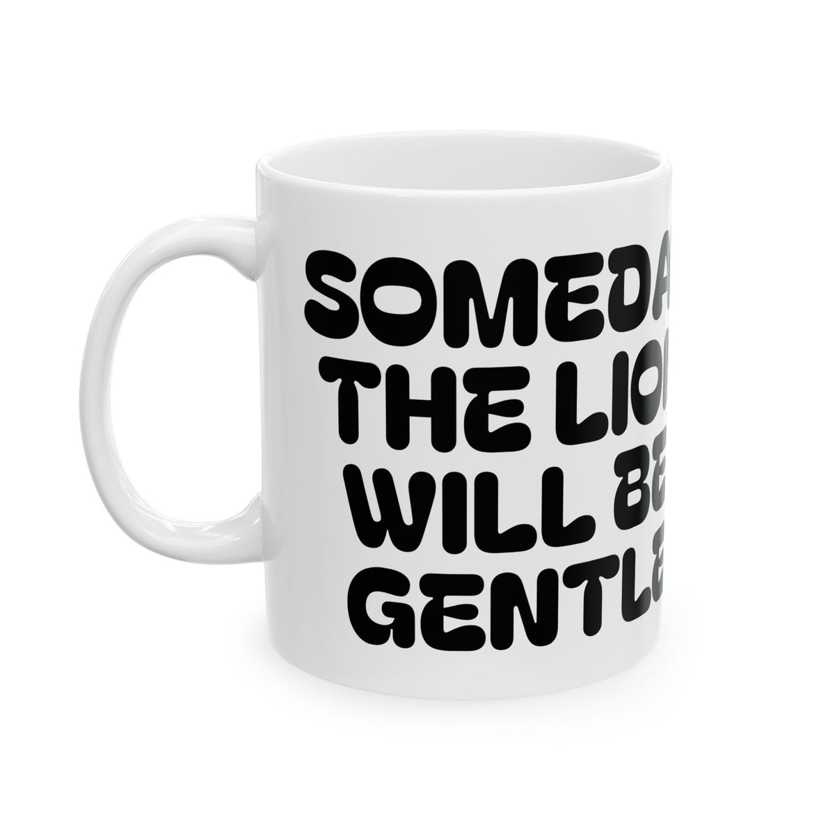 Someday The Lion Will Be Gentle — Ceramic Mug (11oz, 15oz)