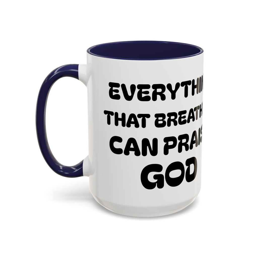 Everything That Breathes Can Praise God — Christian Coffee Mug —  Accent Mug (11/15oz)