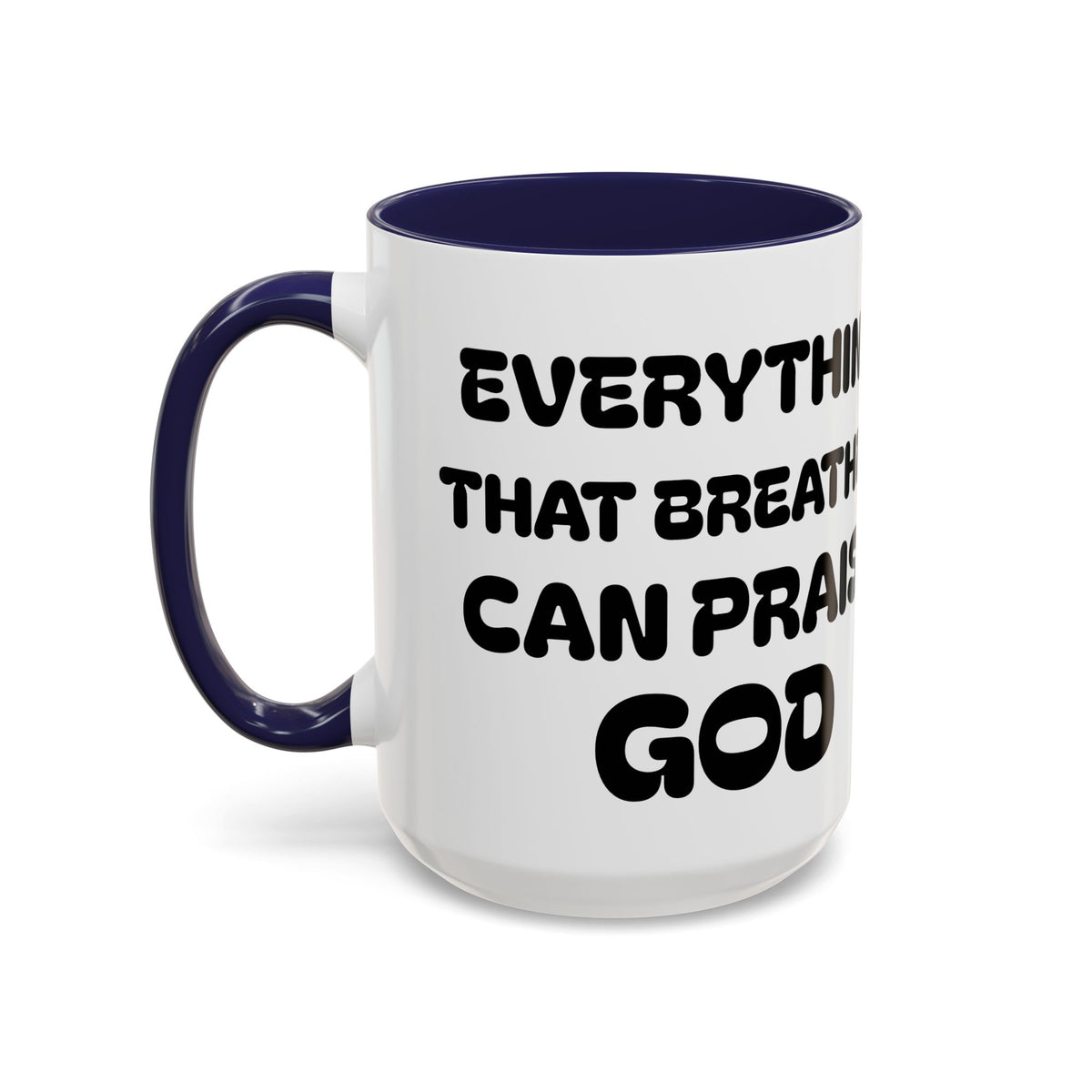Everything That Breathes Can Praise God — Christian Coffee Mug —  Accent Mug (11/15oz)