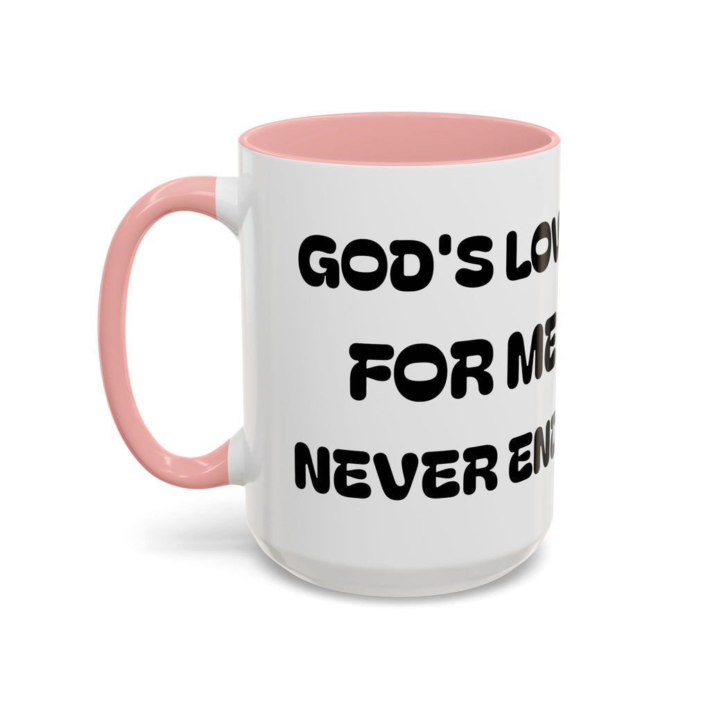 Gods Love For Me Never Ends — Inspirational Accent Mug —  (11/15oz)
