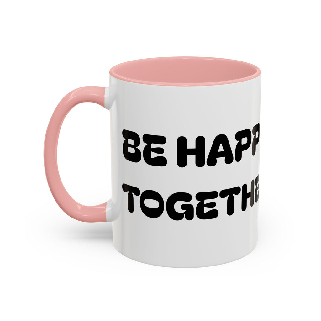 Be Happy Together — Accent Coffee Mug — Cute Friendship/Relationship Gift (11oz, 15oz)
