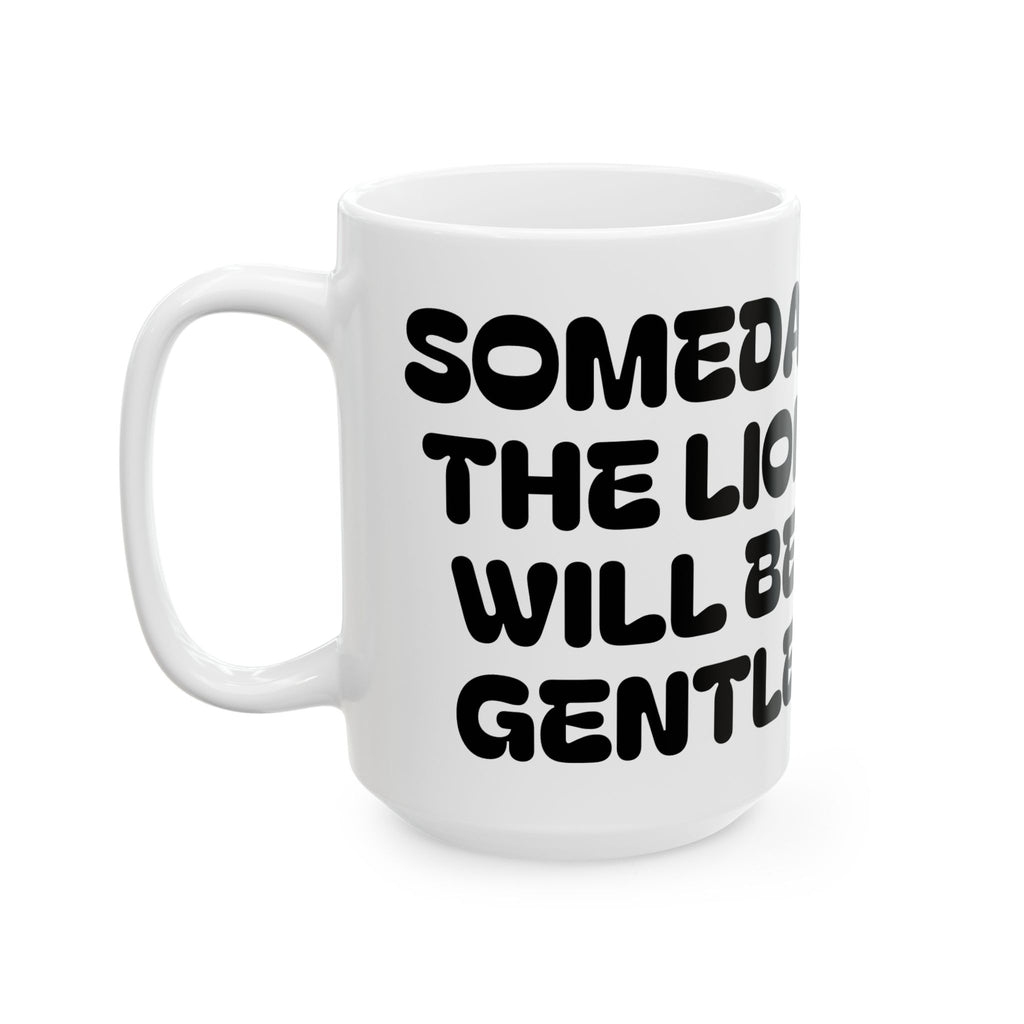 Someday The Lion Will Be Gentle — Ceramic Mug (11oz, 15oz)
