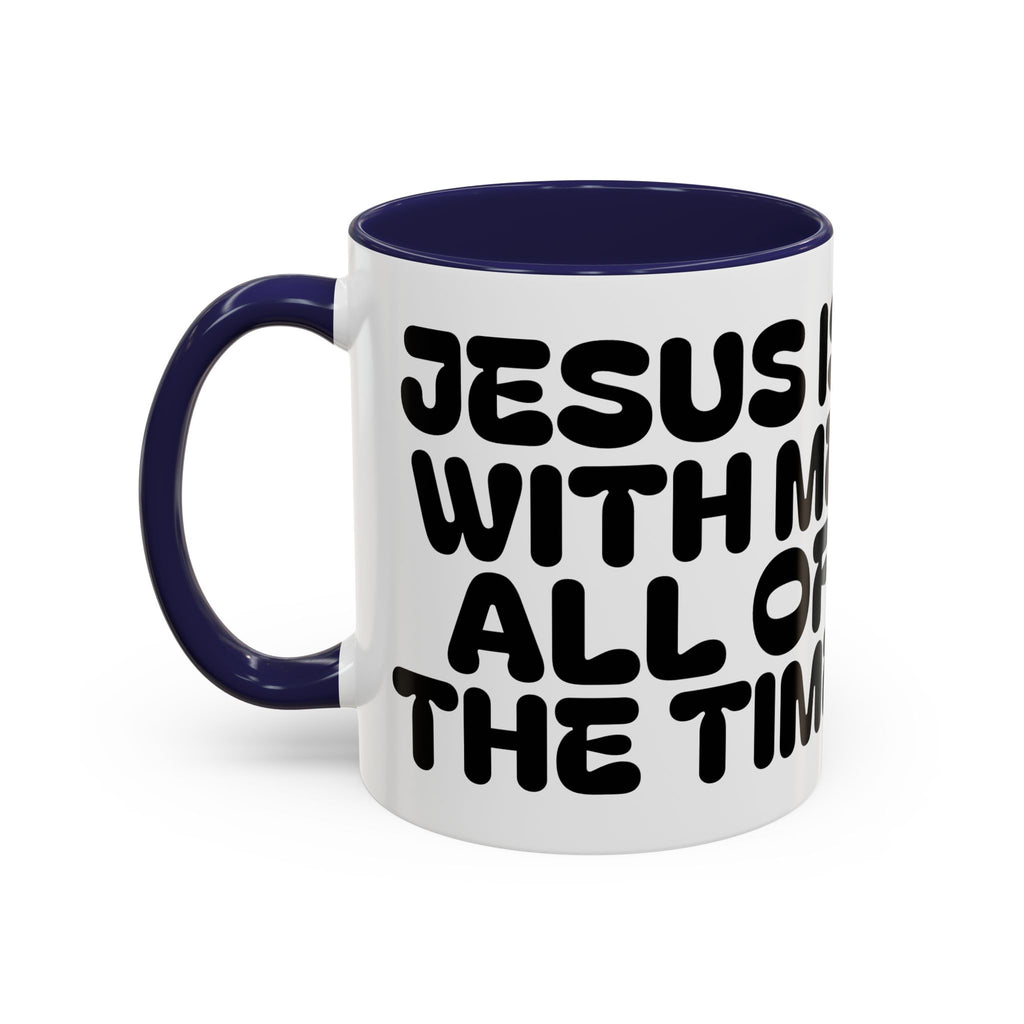 Jesus Is With Me All of the Time II — Accent Coffee Mug — Faith-Based Christian Inspirational Mug (11/15oz)