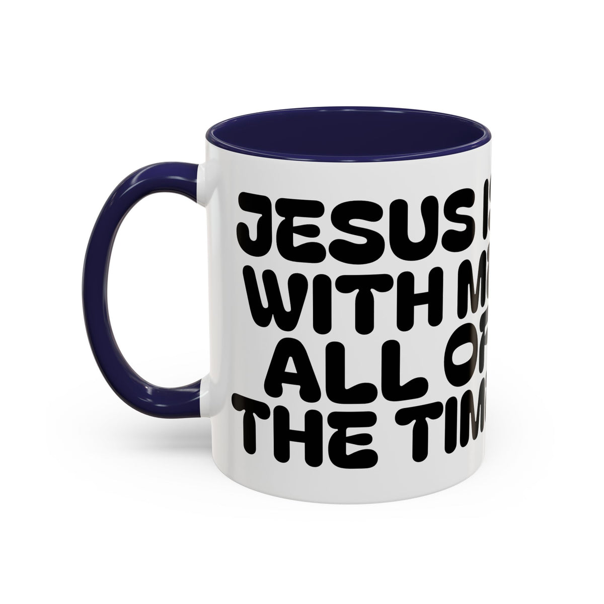 Jesus Is With Me All of the Time II — Accent Coffee Mug — Faith-Based Christian Inspirational Mug (11/15oz)