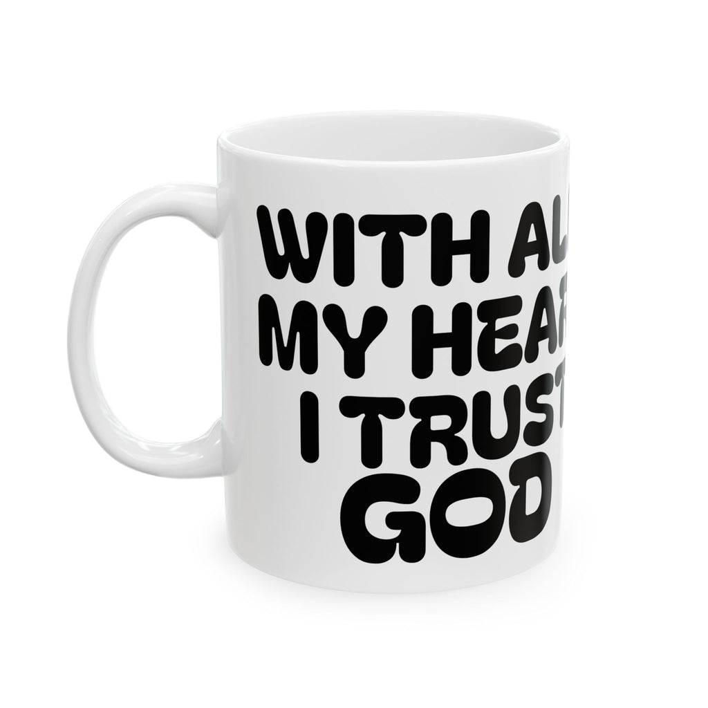 With All My Heart I Trust God —  Ceramic Mug