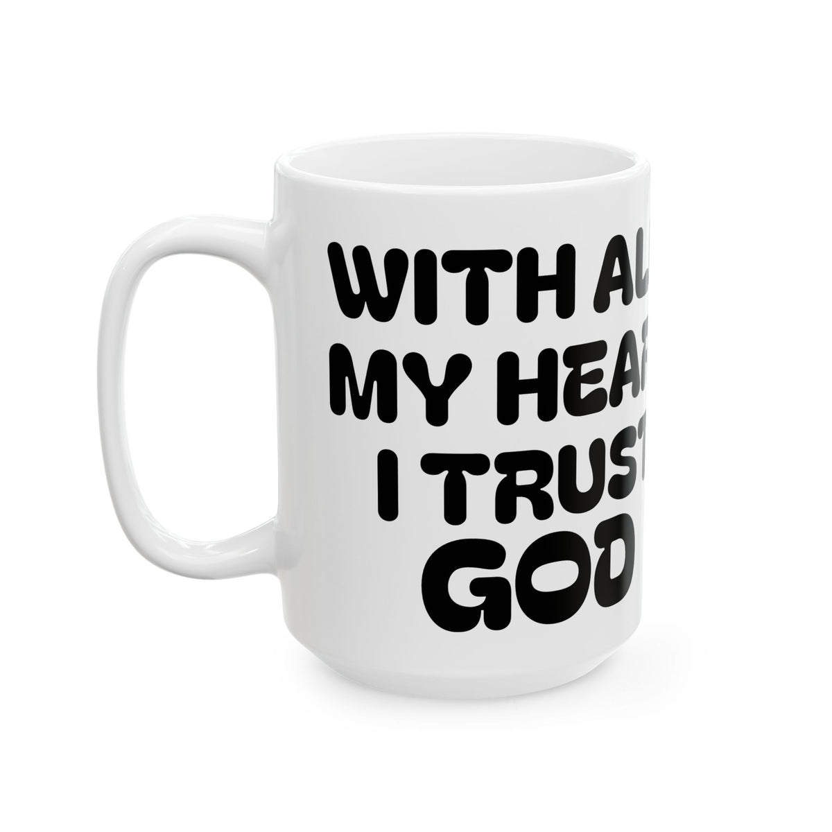 With All My Heart I Trust God —  Ceramic Mug