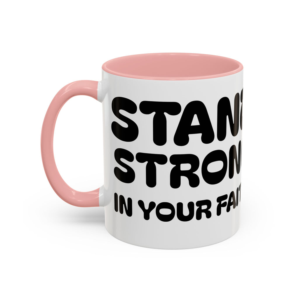 Stand Strong in Your Faith — Accent Coffee Mug — Inspirational Christian Scripture Gift (11/15 oz)