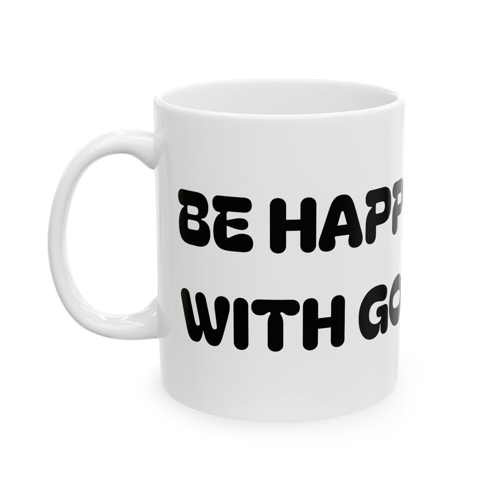 Be Happy With God Ceramic Mug — Cute Christian Faith Coffee Cup (11oz & 15oz)