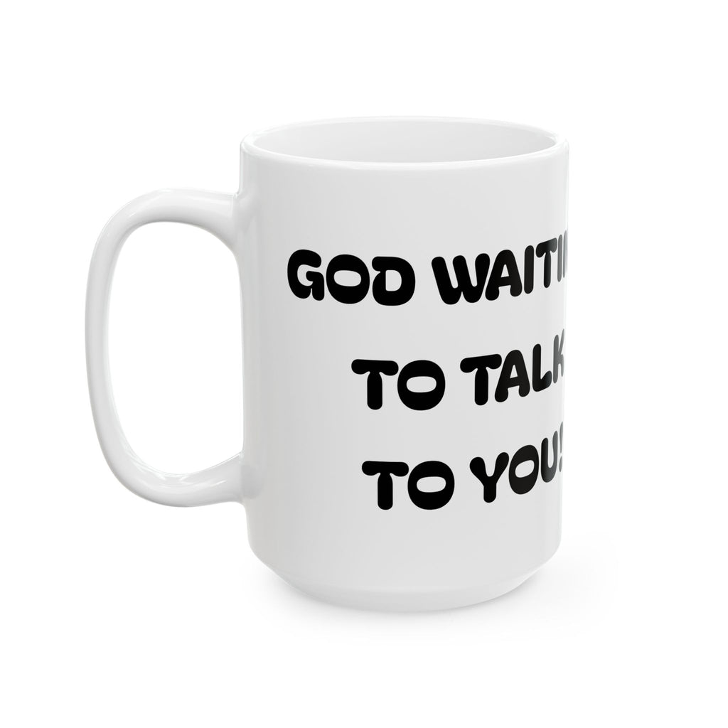 God Waiting To Talk To You — Ceramic Mug  — Coffee Cup (11oz & 15oz)