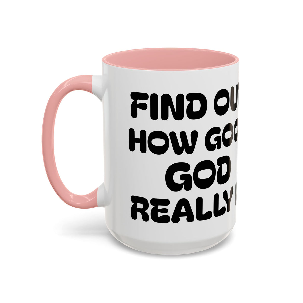 Find Out How Good God Really Is — Accent Coffee Mug — Inspirational Christian Faith Gift (11/15 oz)