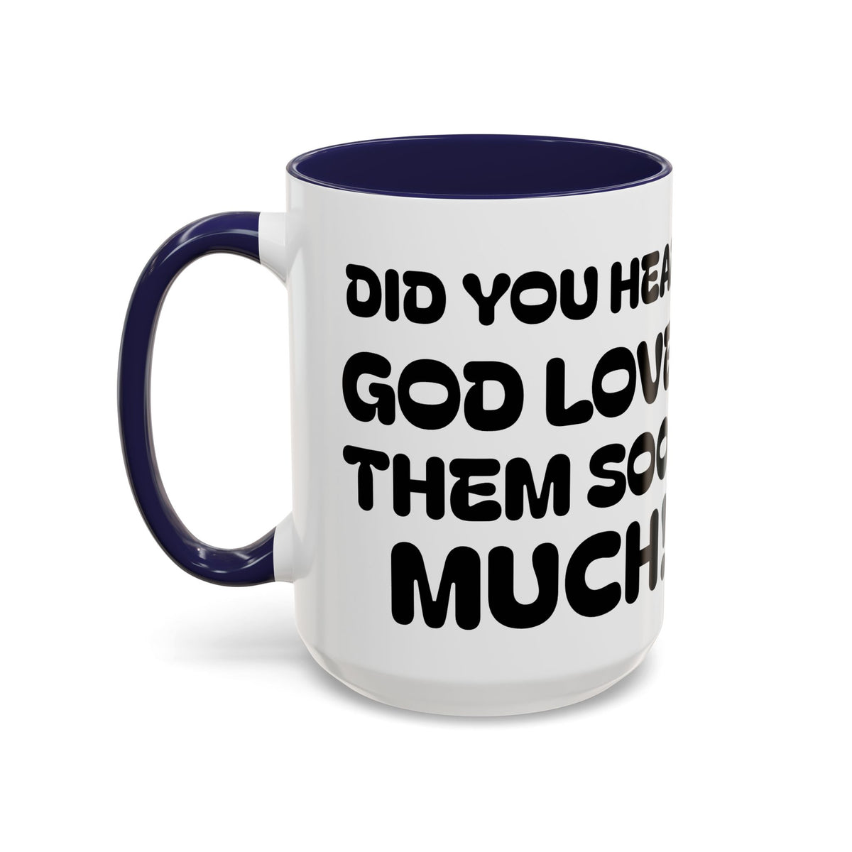 Did You Hear? God Loves Them Sooo Much! - Inspirational Coffee Mug
