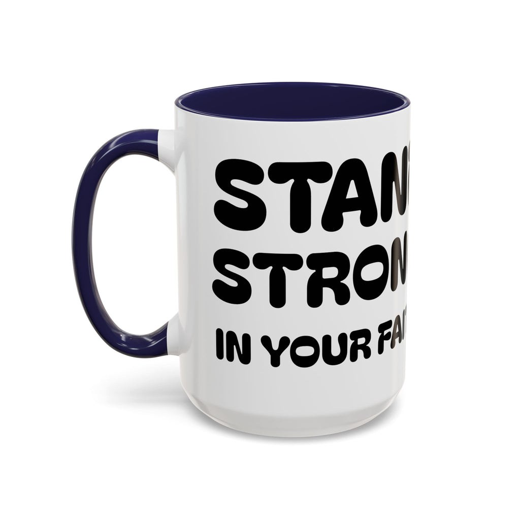 Stand Strong in Your Faith II — Accent Coffee Mug — Inspirational Christian Scripture Gift (11/15 oz)