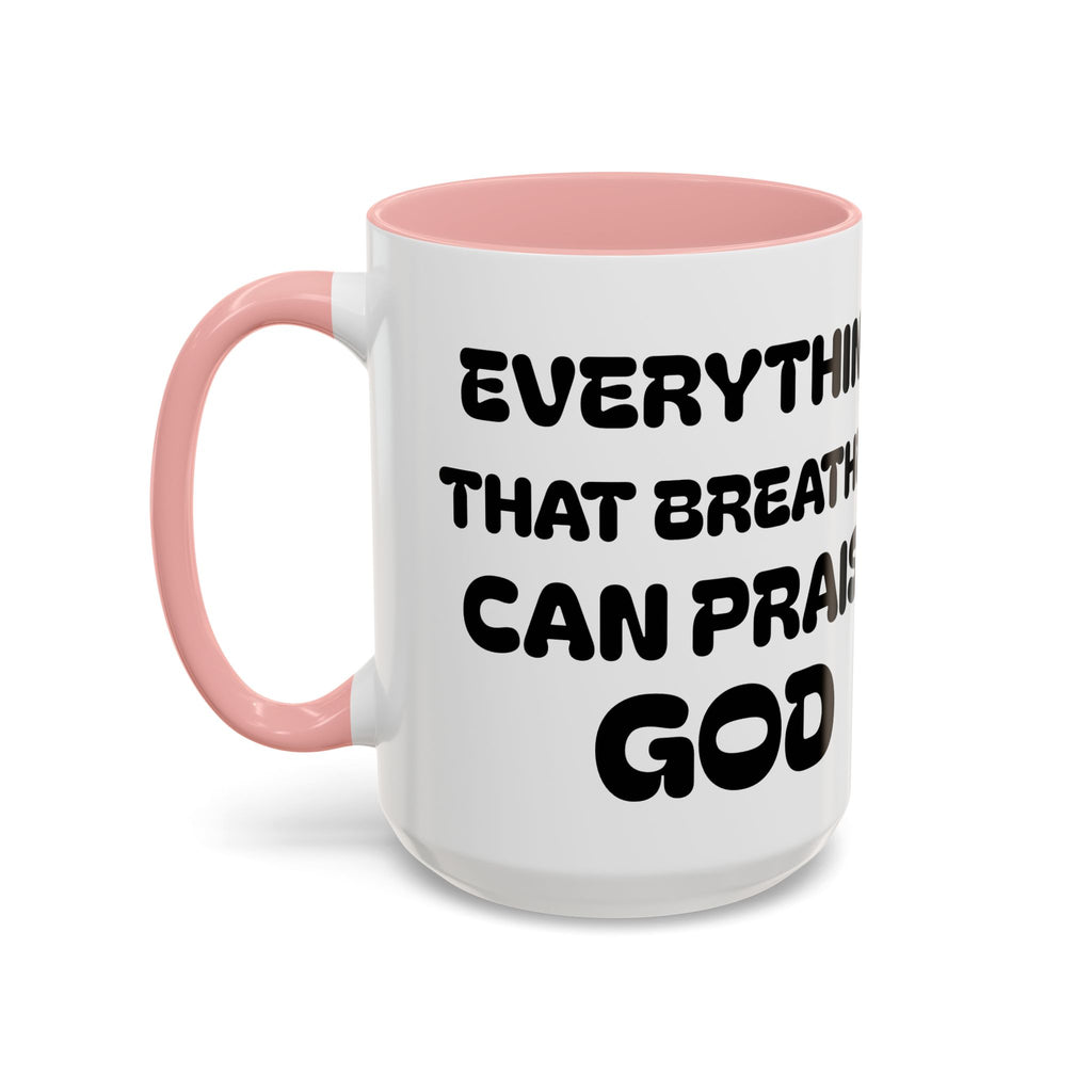 Everything That Breathes Can Praise God — Christian Coffee Mug —  Accent Mug (11/15oz)