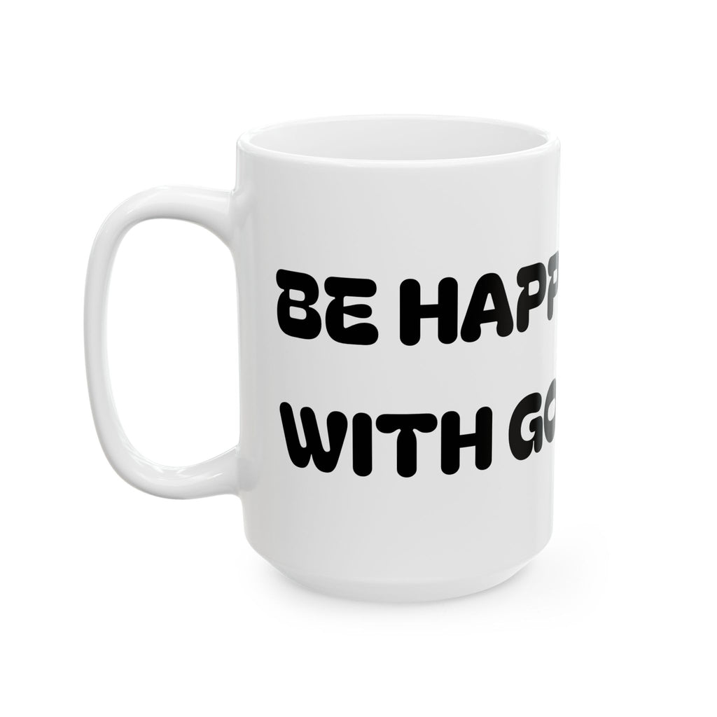 Be Happy With God Ceramic Mug — Cute Christian Faith Coffee Cup (11oz & 15oz)