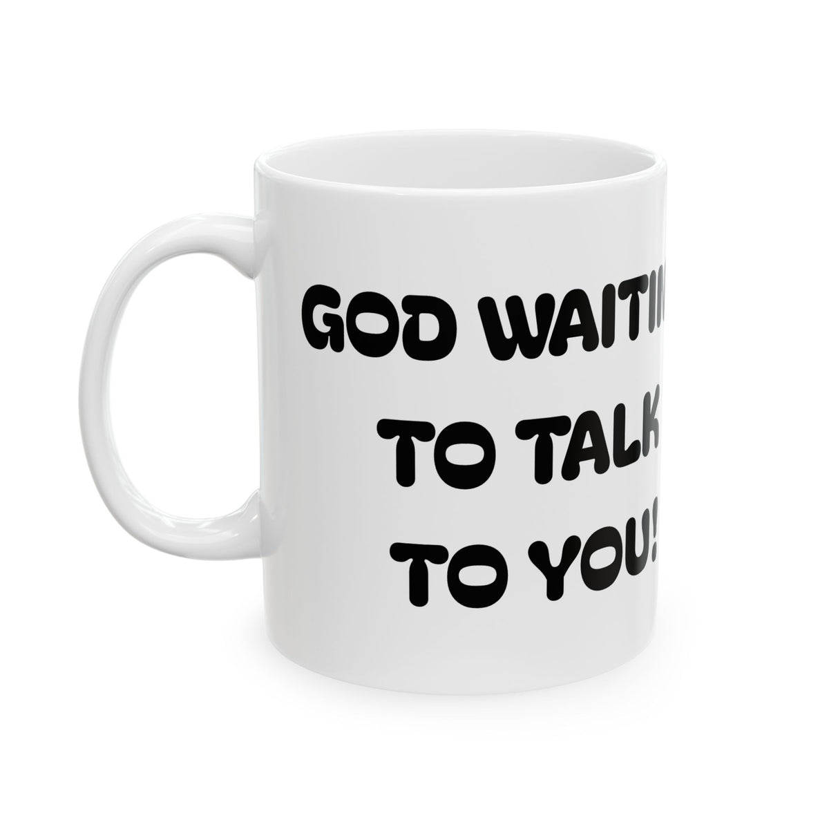 God Waiting To Talk To You — Ceramic Mug  — Coffee Cup (11oz & 15oz)