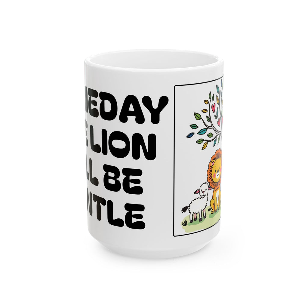Someday The Lion Will Be Gentle — Ceramic Mug (11oz, 15oz)