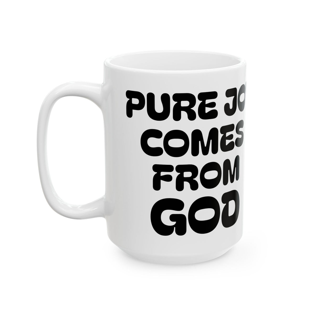 Pure Joy Comes From God Ceramic Mug — Inspirational Faith Coffee Cup (11oz/15oz)