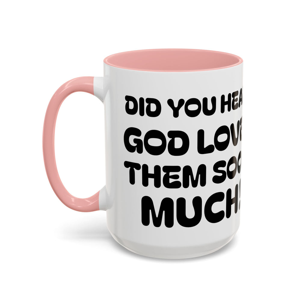 Did You Hear? God Loves Them Sooo Much! - Inspirational Coffee Mug