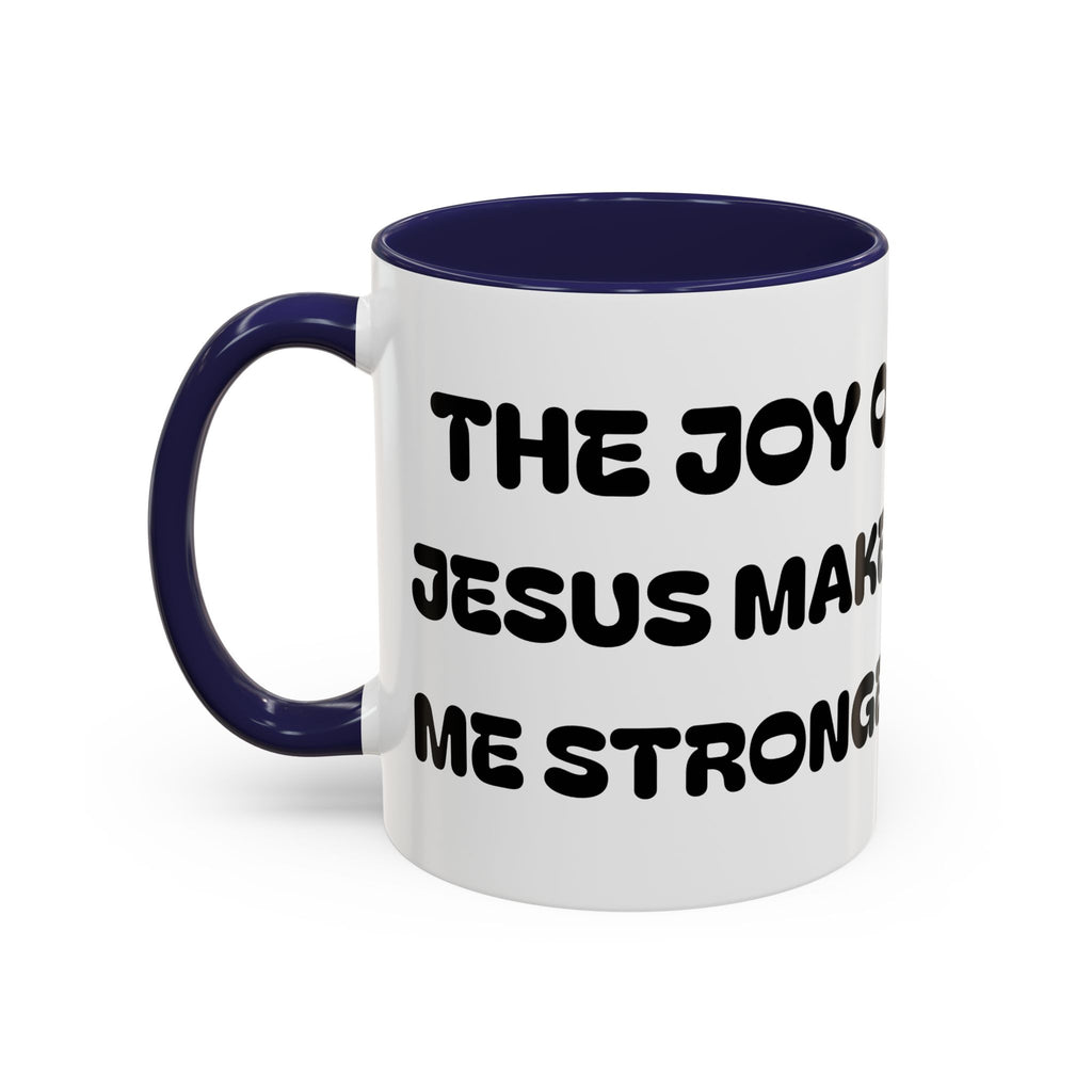 The Joy of Jesus Makes Me Stronger II — Religious Coffee Mug —  Accent Mug