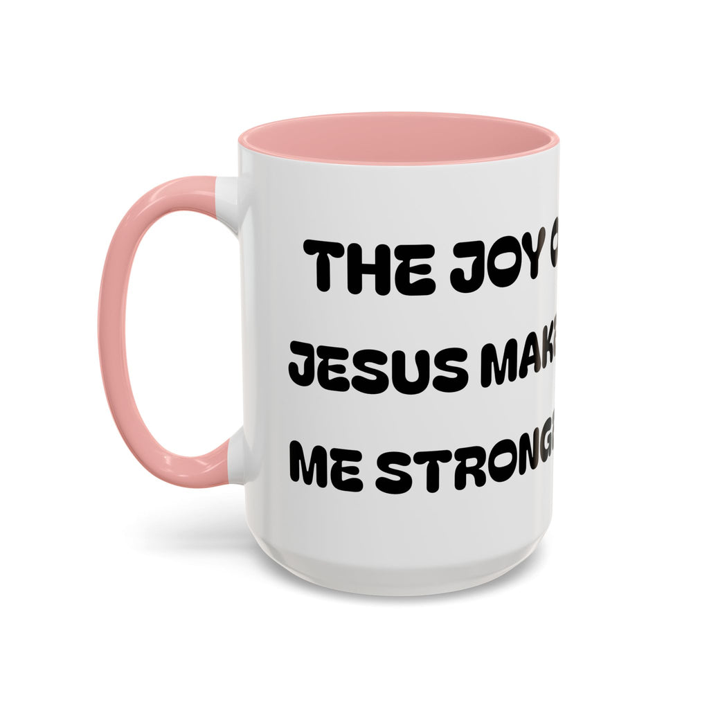 The Joy of Jesus Makes Me Stronger II — Religious Coffee Mug —  Accent Mug