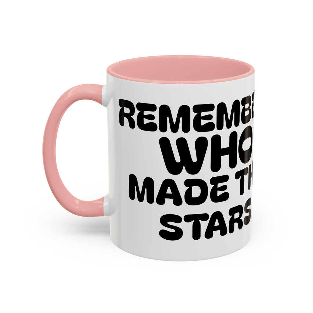 Remember WHO Made The Stars – Inspirational Accent Coffee Mug (11/15oz)