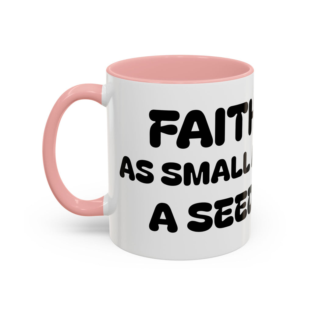 Faith As Small As A Seed — Accent Coffee Mug — Inspirational Christian Coffee Cup (11oz & 15oz)
