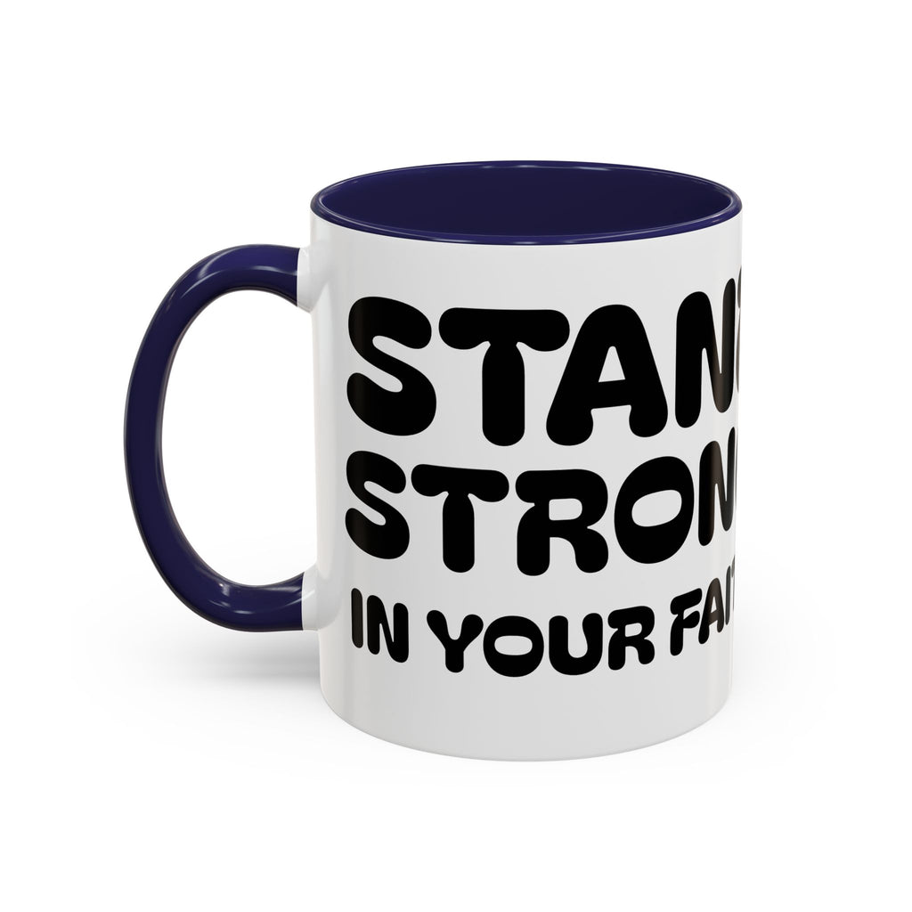 Stand Strong in Your Faith II — Accent Coffee Mug — Inspirational Christian Scripture Gift (11/15 oz)