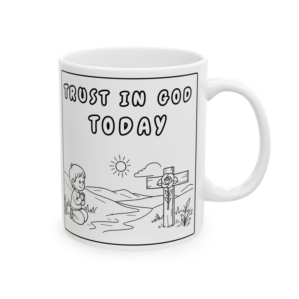 Trust In God Today Ceramic Mug — Inspirational Cartoon Coffee Cup (11oz, 15oz)
