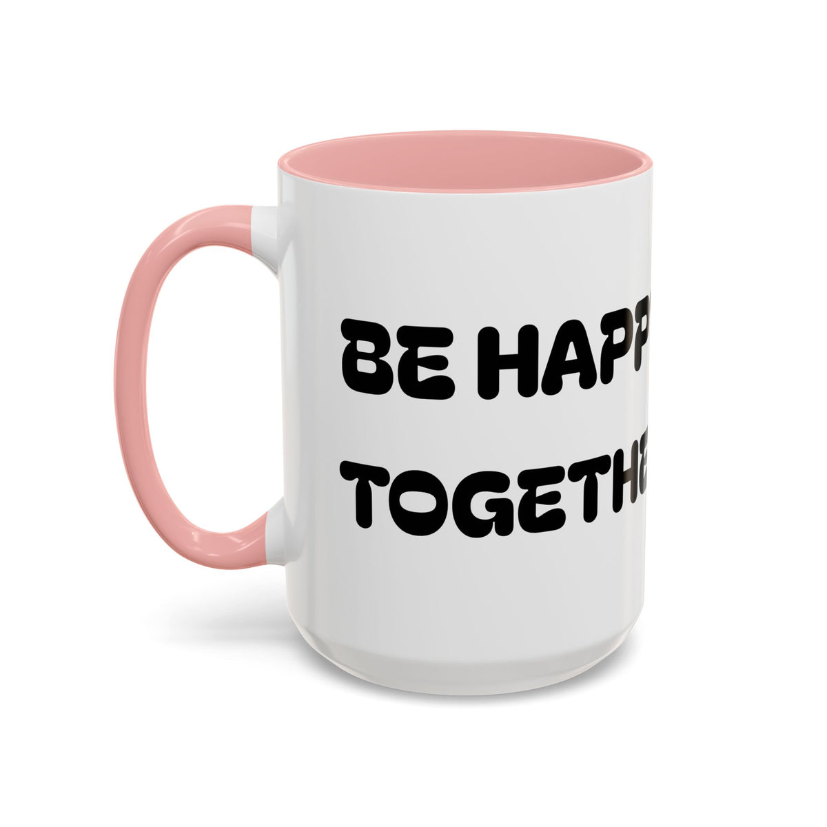 Be Happy Together — Accent Coffee Mug — Cute Friendship/Relationship Gift (11oz, 15oz)