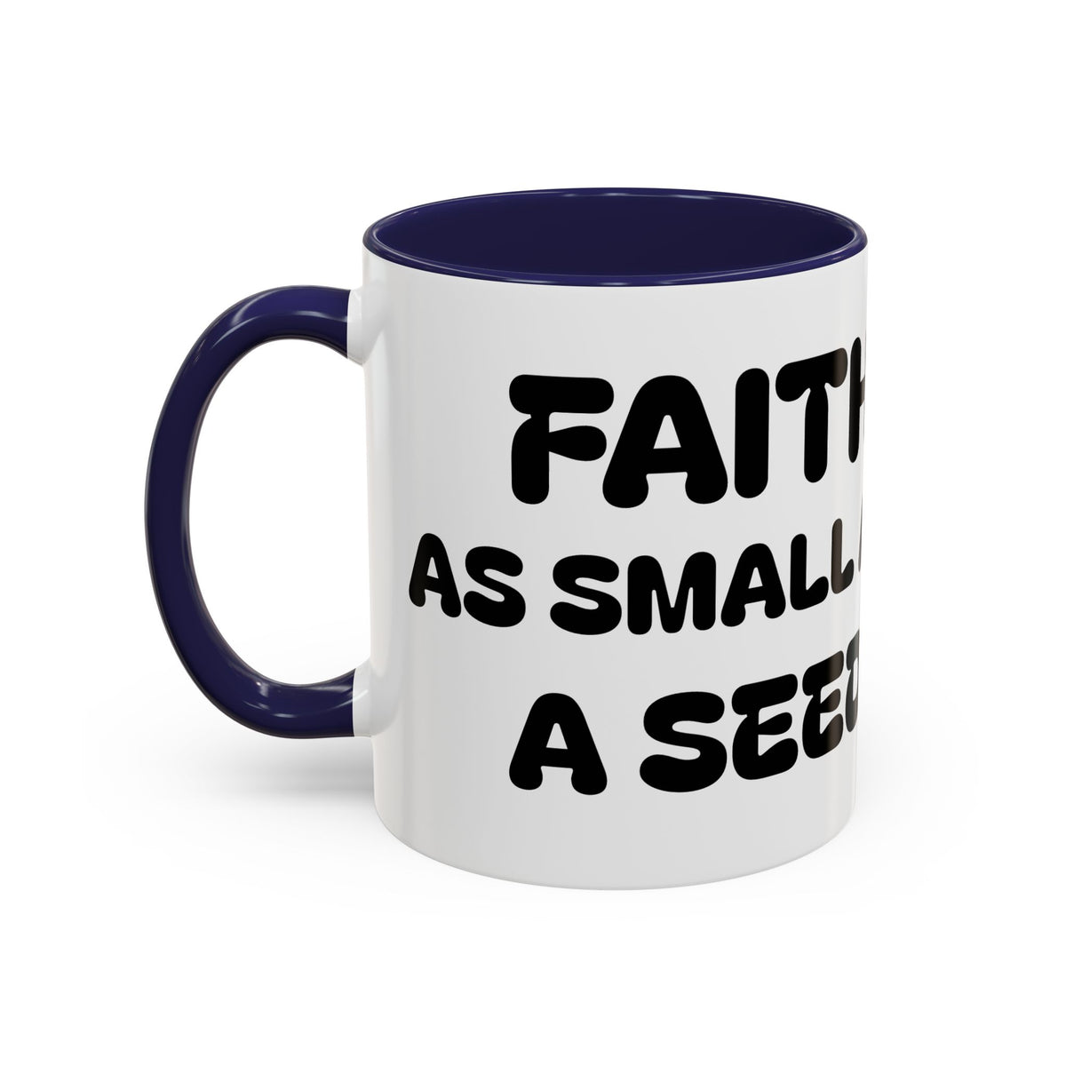 Faith As Small As A Seed — Accent Coffee Mug — Inspirational Christian Coffee Cup (11oz & 15oz)