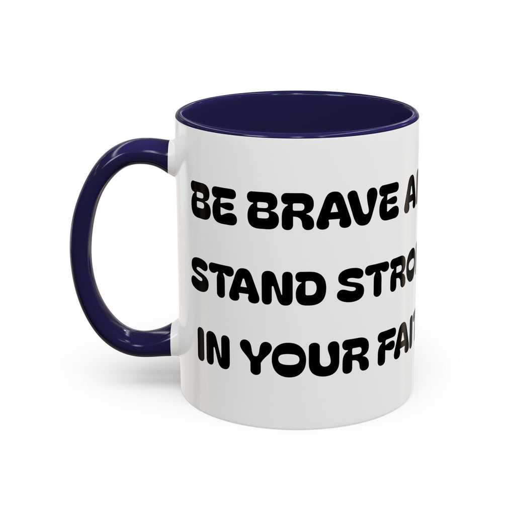 Be Brave and Stand Strong in Your Faith — Accent Coffee Mug