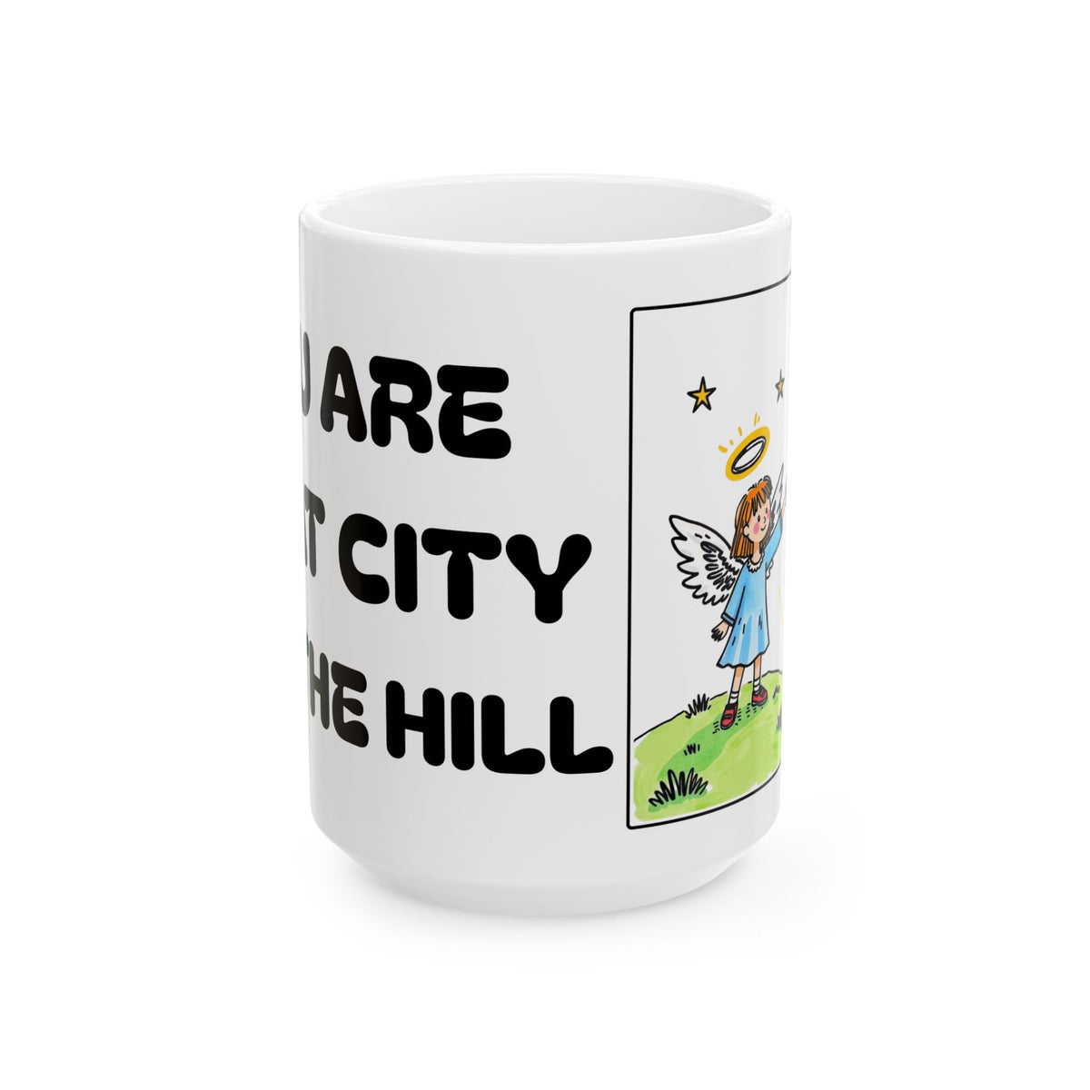 You Are That City on the Hill - Ceramic Mug – Inspirational Angel Quote Coffee Cup (11oz/15oz)