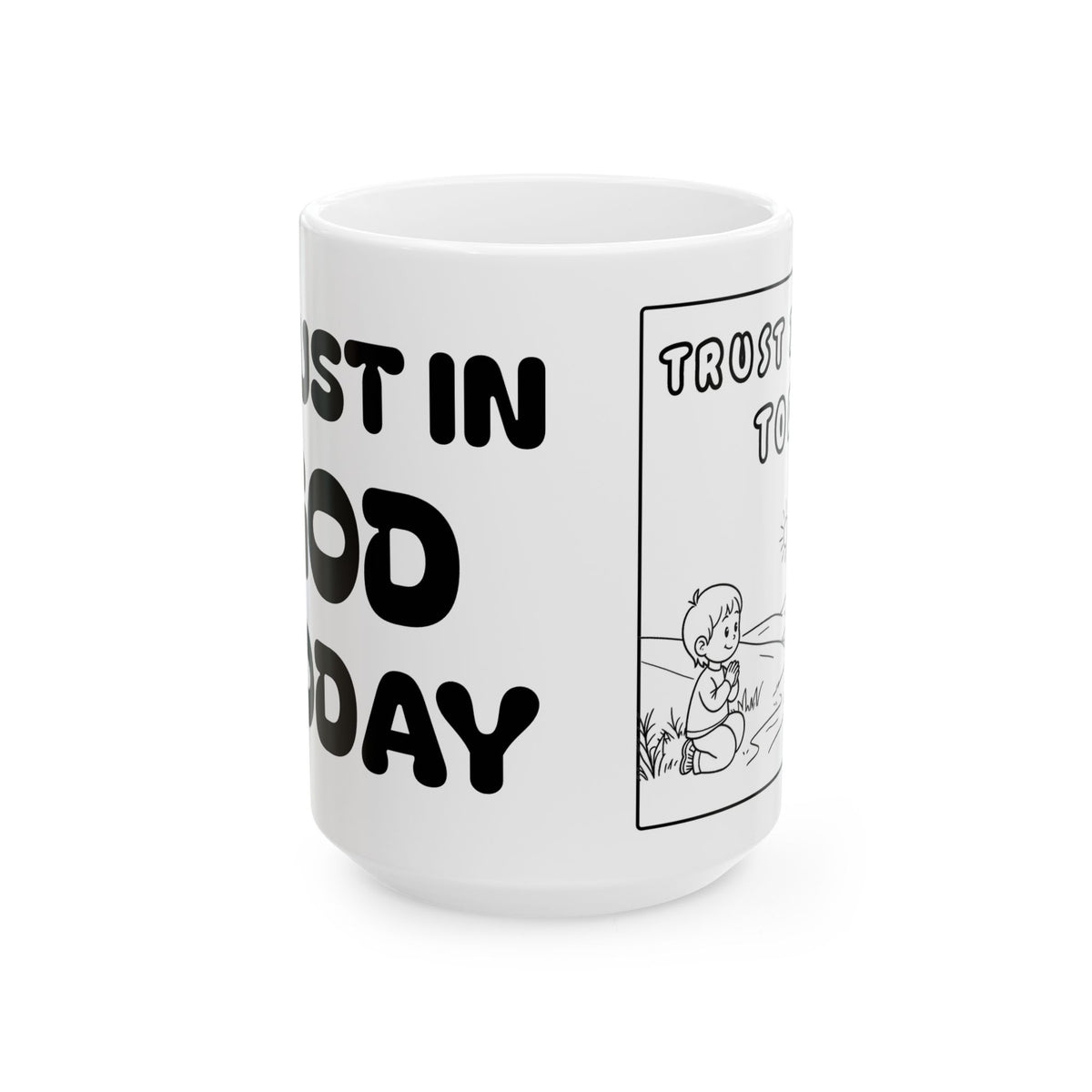 Trust In God Today Ceramic Mug — Inspirational Cartoon Coffee Cup (11oz, 15oz)