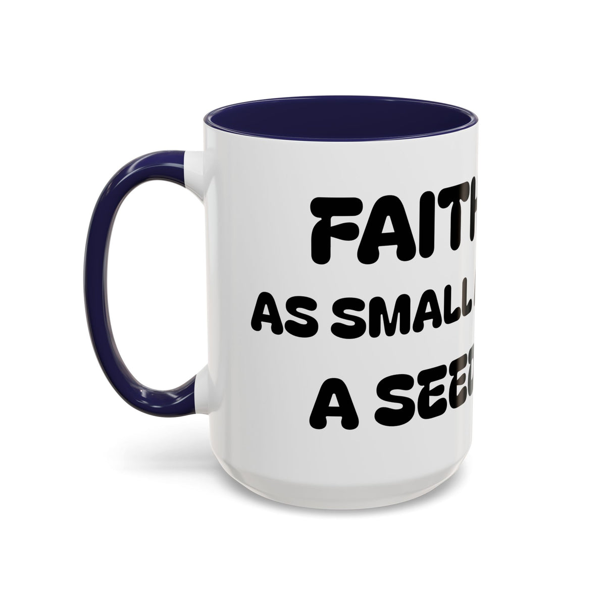 Faith As Small As A Seed — Accent Coffee Mug — Inspirational Christian Coffee Cup (11oz & 15oz)
