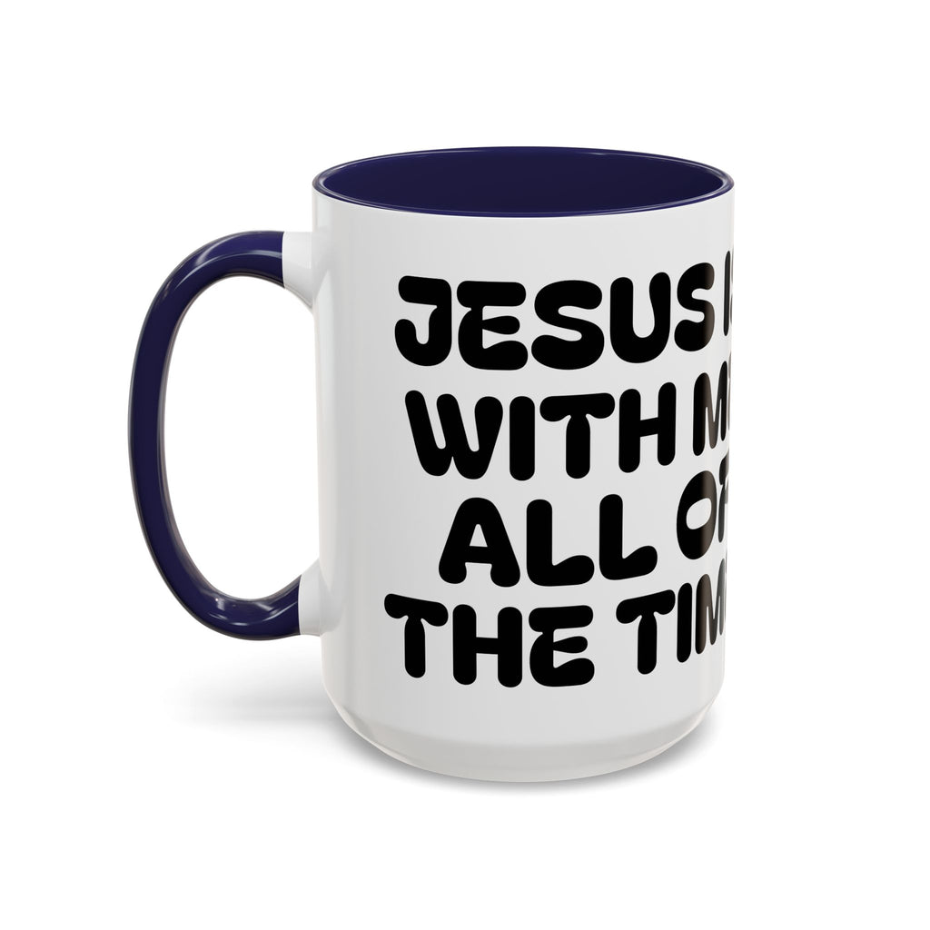 Jesus Is With Me All of the Time II — Accent Coffee Mug — Faith-Based Christian Inspirational Mug (11/15oz)