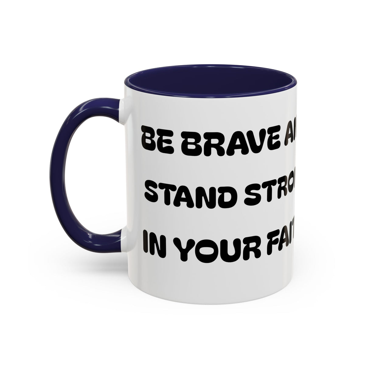 Be Brave and Stand Strong in Your Faith II —  Accent Coffee Mug