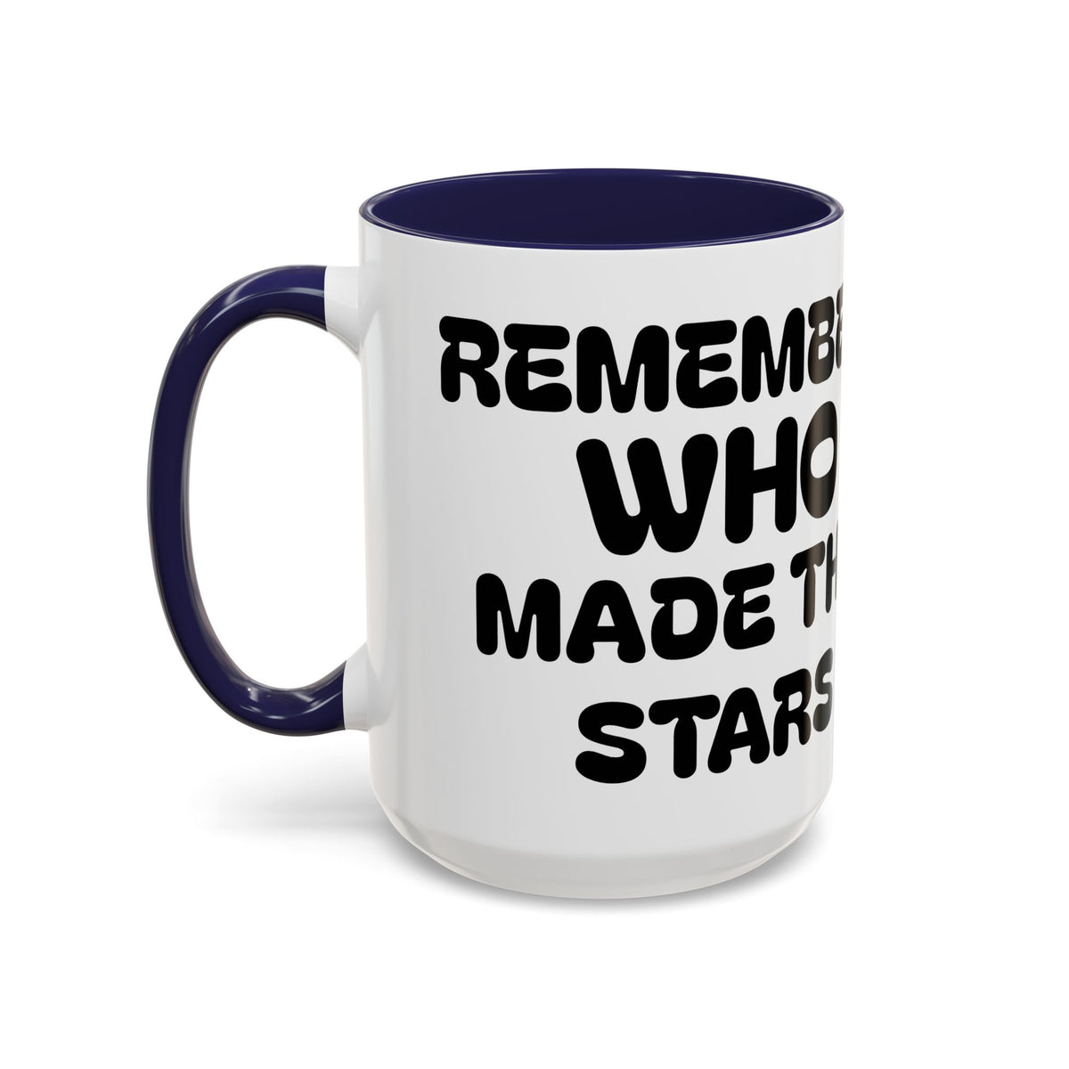 Remember WHO Made The Stars – Inspirational Accent Coffee Mug (11/15oz)