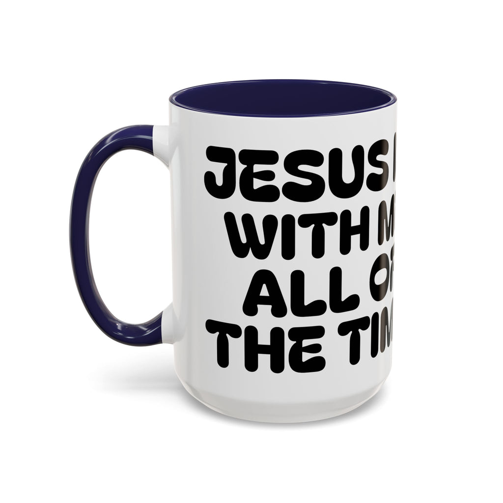 Jesus Is With Me All of the Time — Accent Coffee Mug — Faith-Based Christian Inspirational Mug (11/15oz)