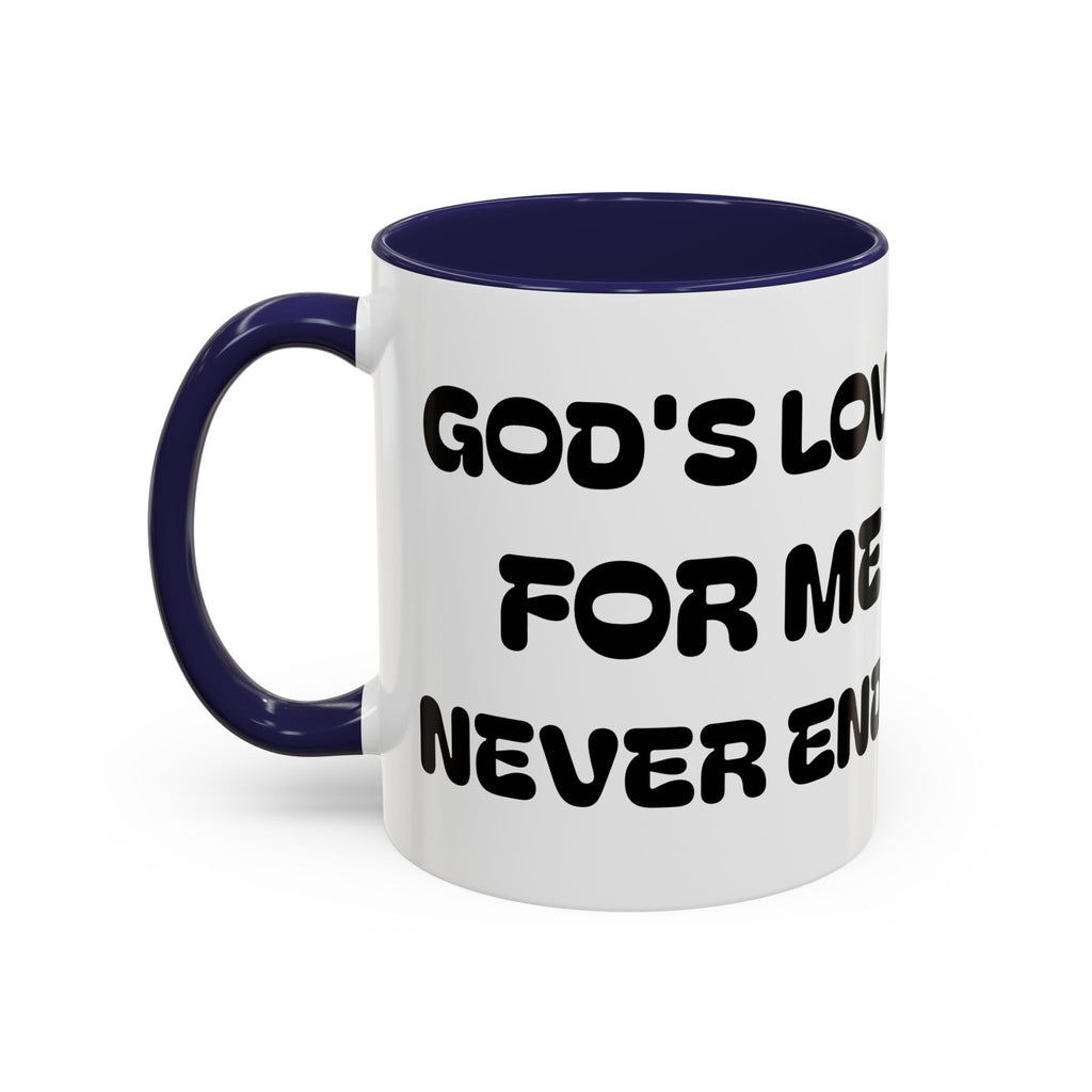 Gods Love For Me Never Ends — Inspirational Accent Mug —  (11/15oz)